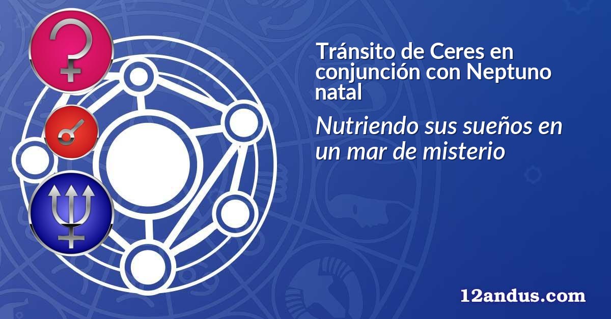 Tránsito de Ceres en conjunción con Neptuno natal