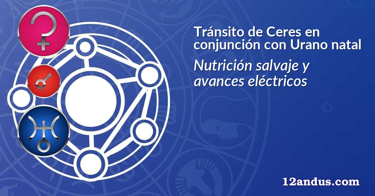 Tránsito de Ceres en conjunción con Urano natal
