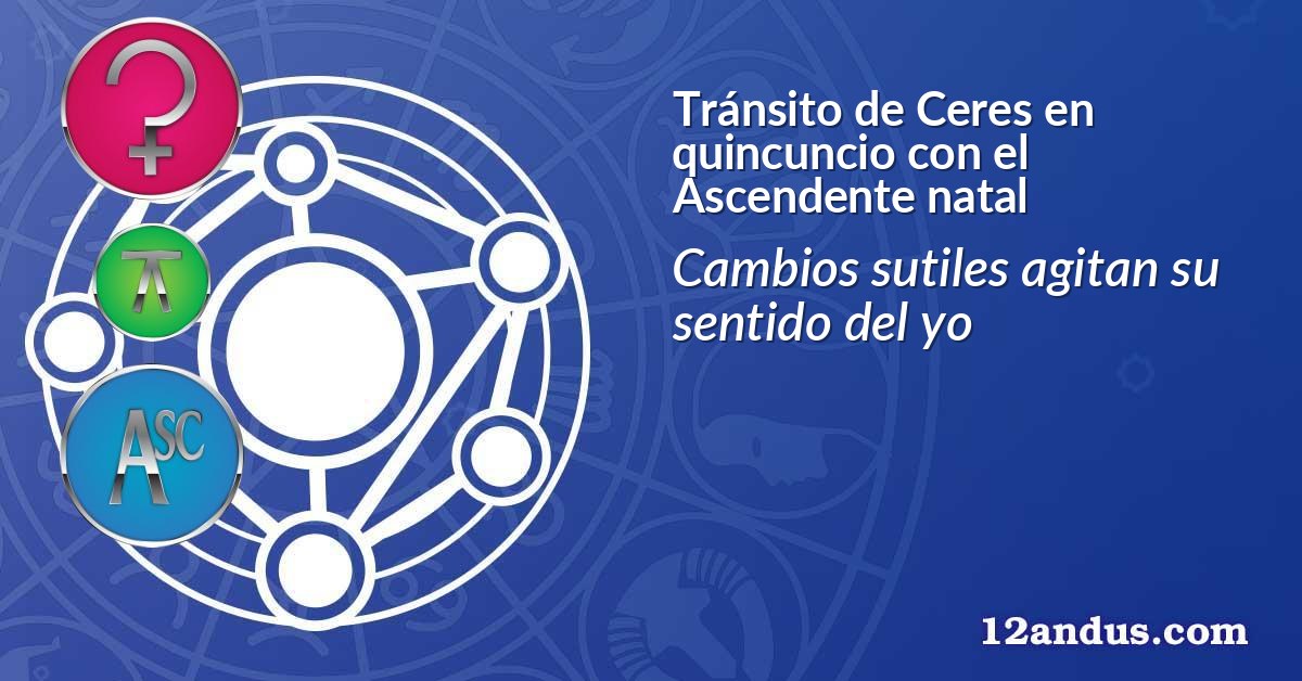 Tránsito de Ceres en quincuncio con el Ascendente natal