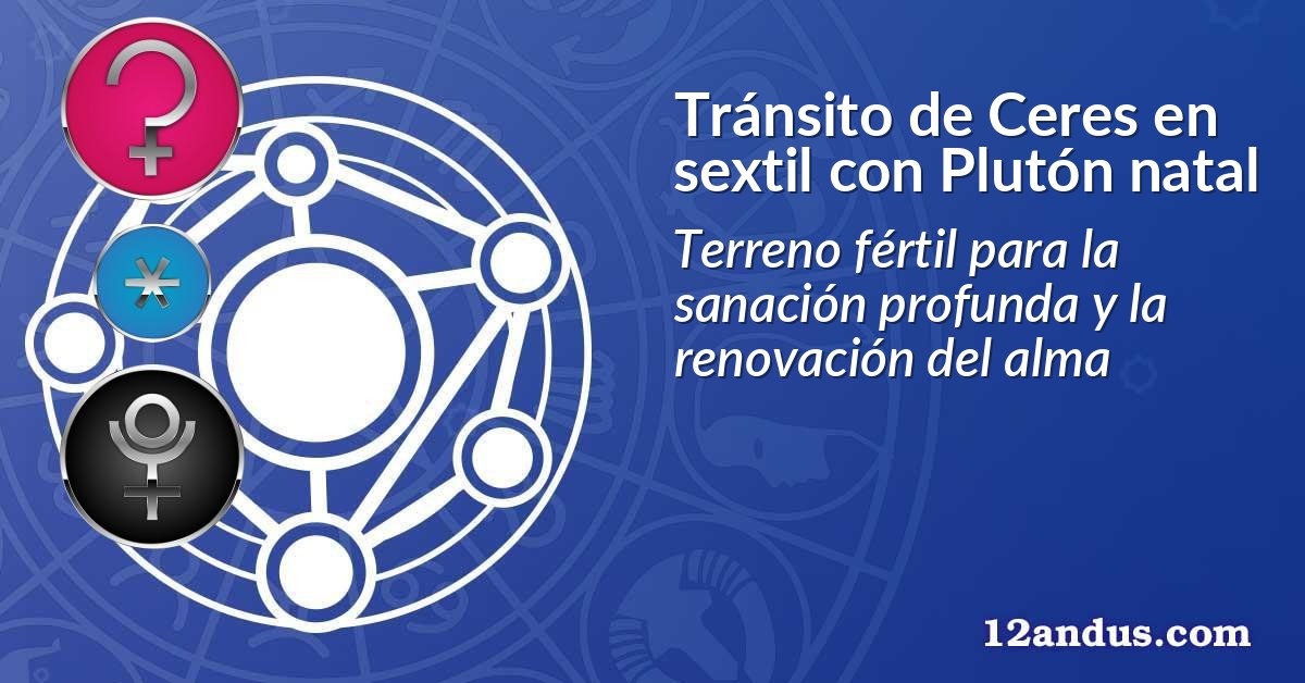 Tránsito de Ceres en sextil con Plutón natal