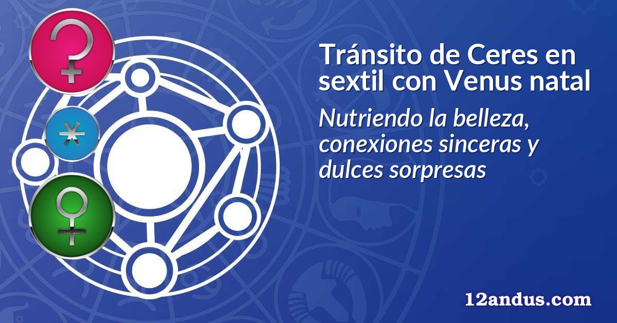 Tránsito de Ceres en sextil con Venus natal