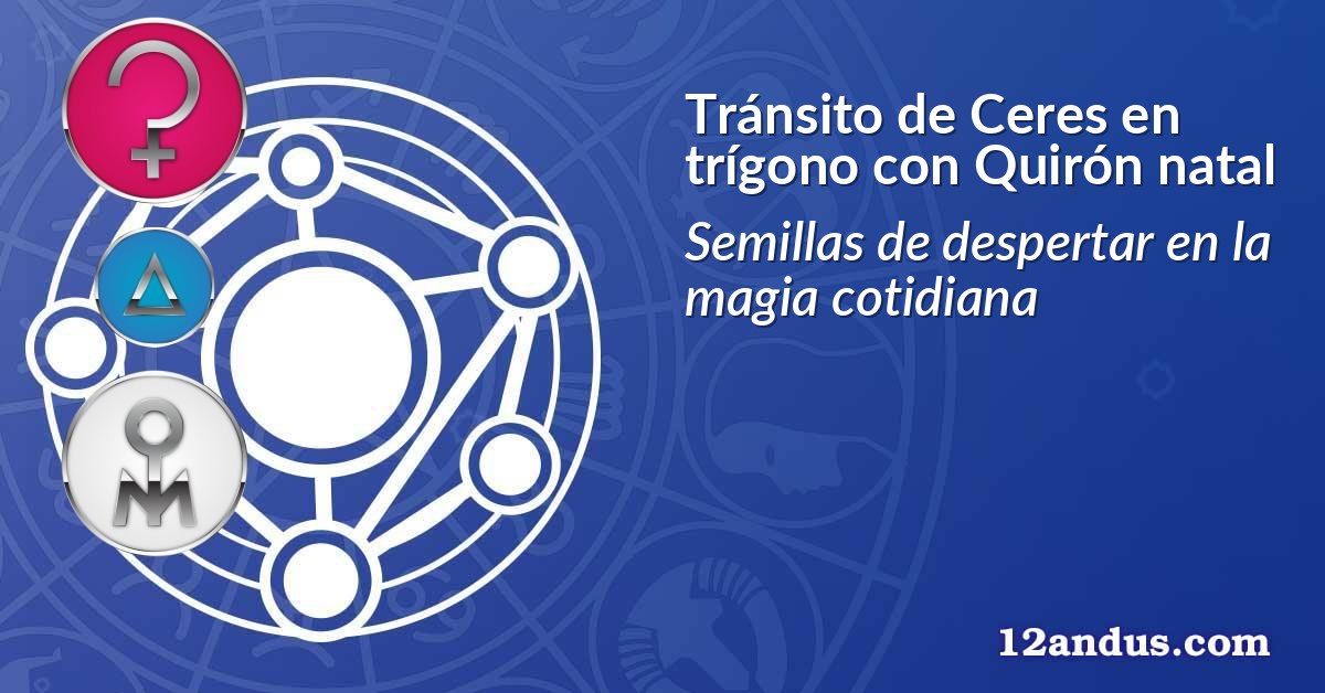 Tránsito de Ceres en trígono con Quirón natal