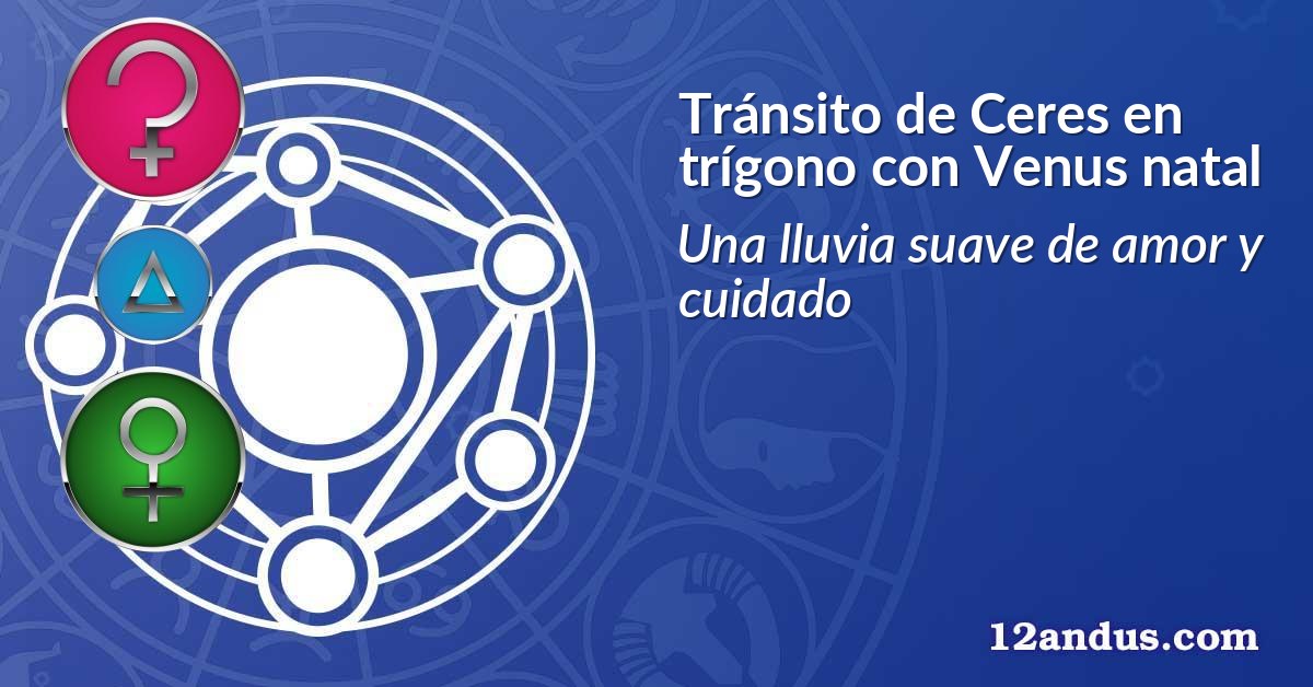 Tránsito de Ceres en trígono con Venus natal