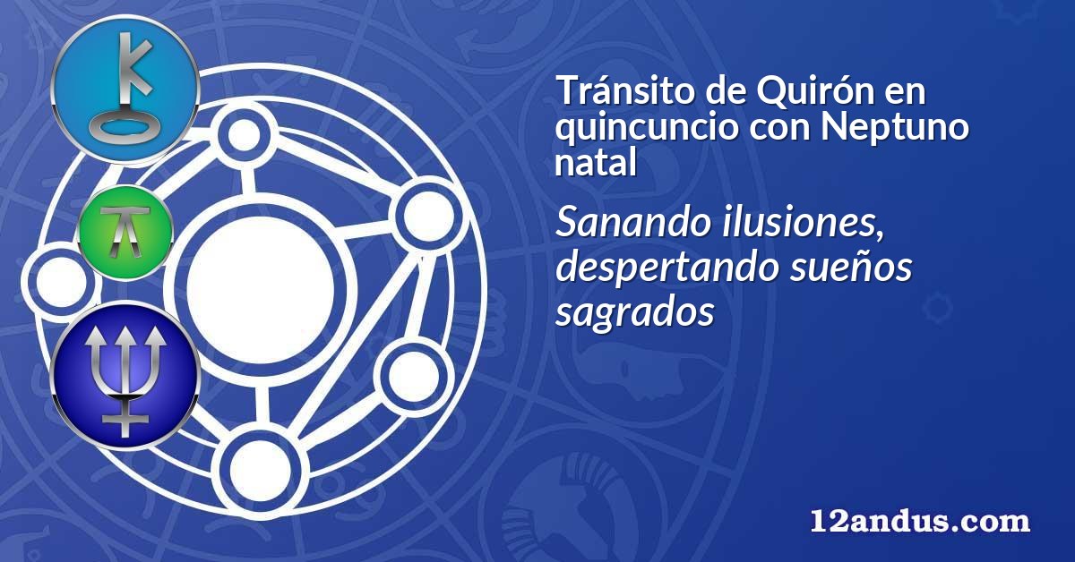 Tránsito de Quirón en quincuncio con Neptuno natal