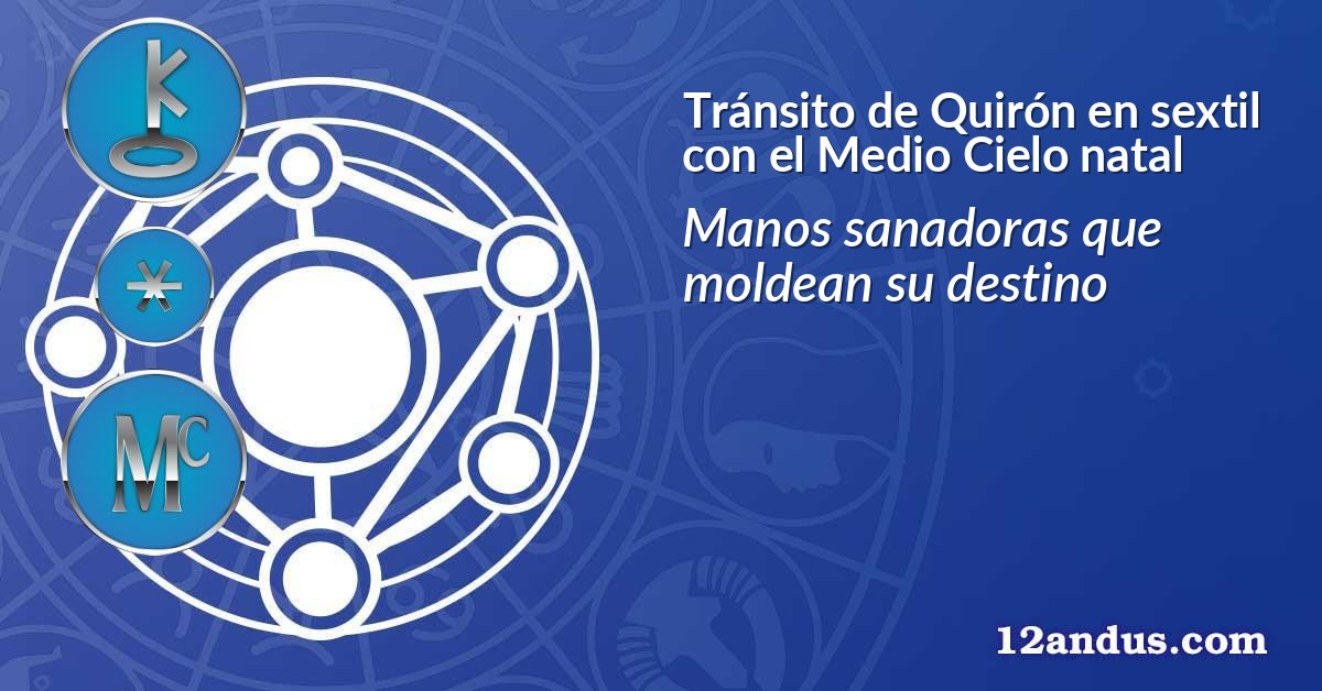 Tránsito de Quirón en sextil con el Medio Cielo natal