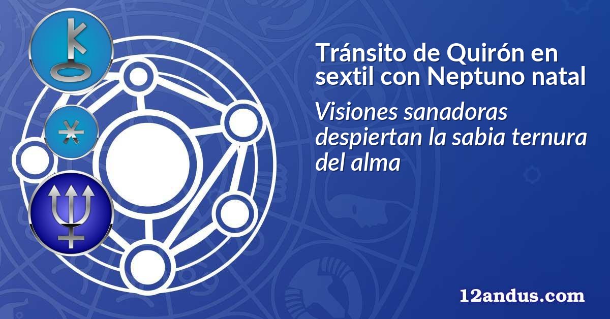 Tránsito de Quirón en sextil con Neptuno natal
