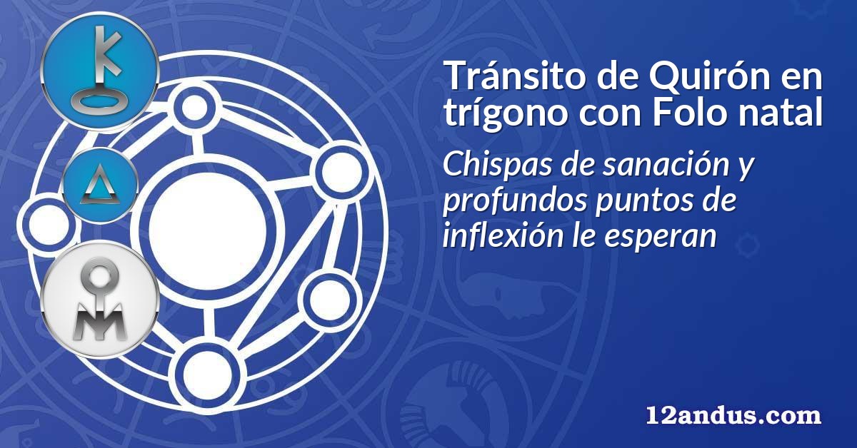 Tránsito de Quirón en trígono con Folo natal