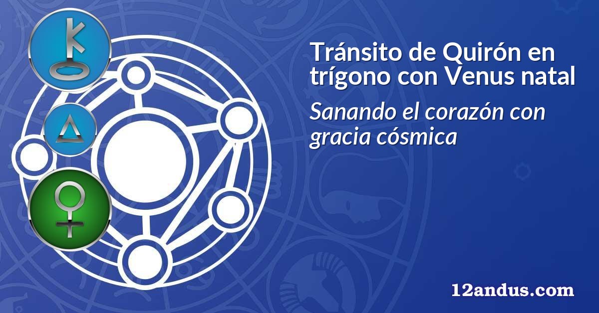 Tránsito de Quirón en trígono con Venus natal