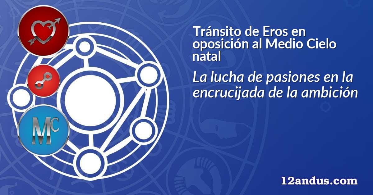 Tránsito de Eros en oposición al Medio Cielo natal