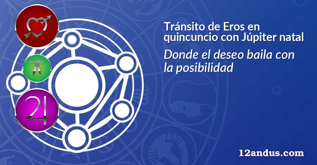 Tránsito de Eros en quincuncio con Júpiter natal