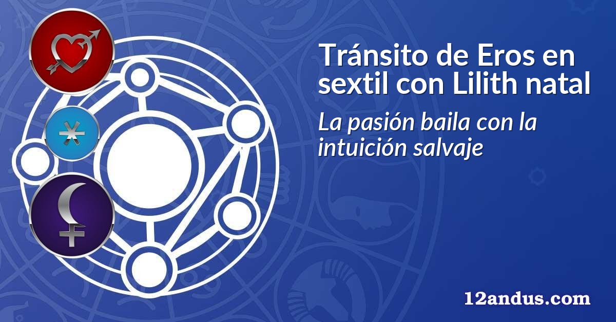 Tránsito de Eros en sextil con Lilith natal