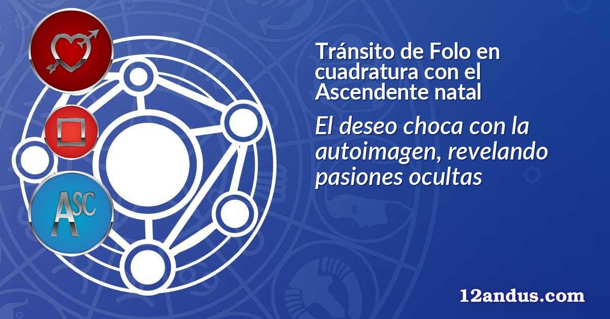 Tránsito de Folo en cuadratura con el Ascendente natal