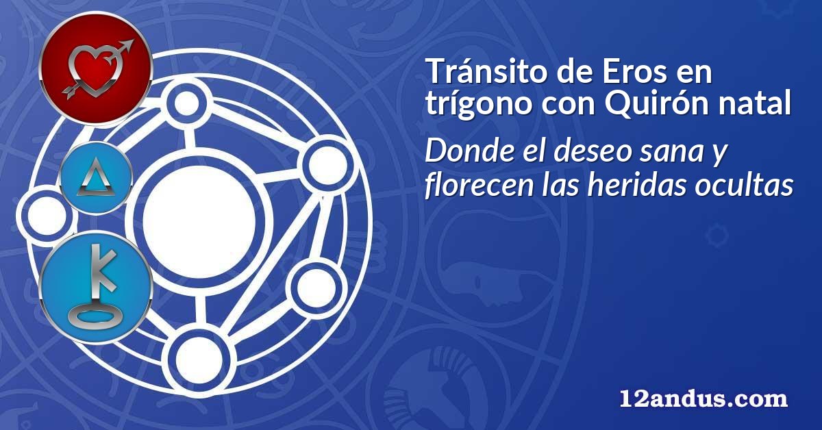 Tránsito de Eros en trígono con Quirón natal