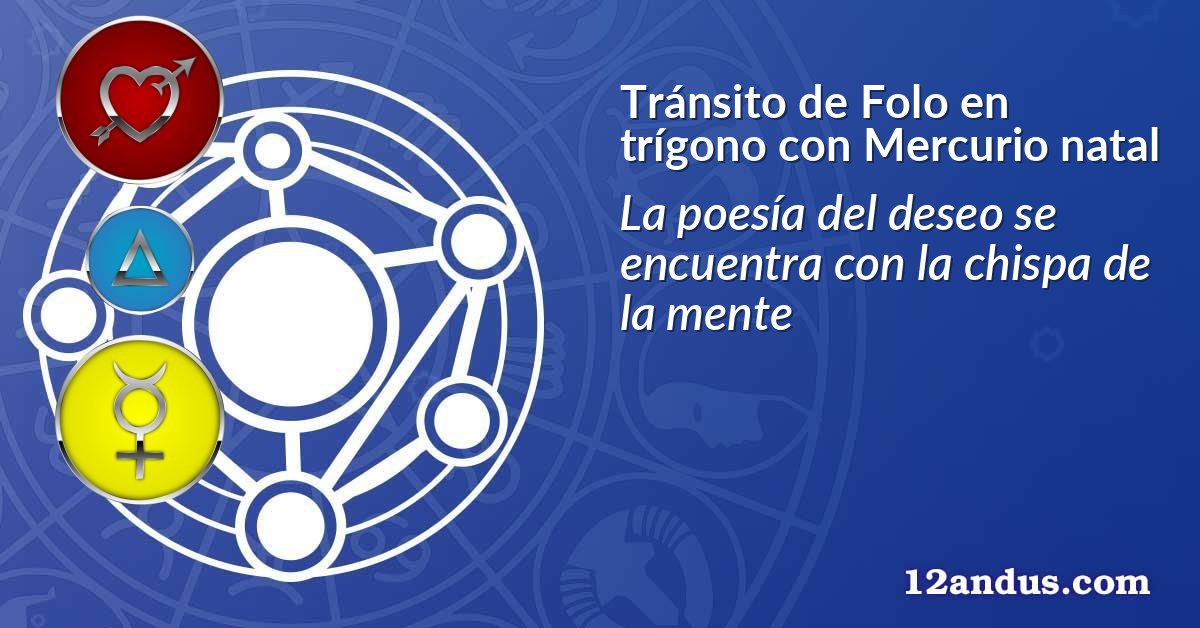 Tránsito de Folo en trígono con Mercurio natal