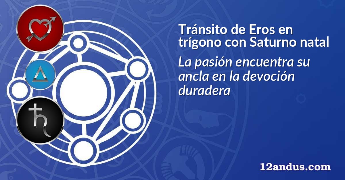 Tránsito de Eros en trígono con Saturno natal