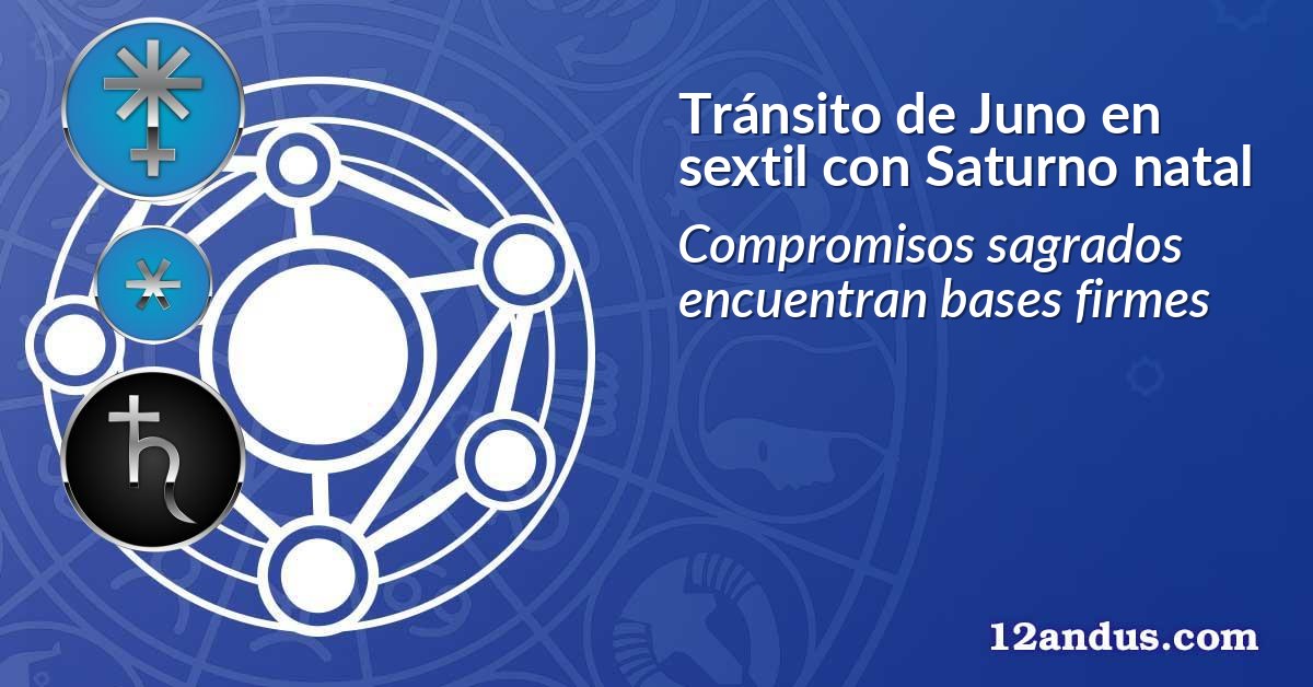 Tránsito de Juno en sextil con Saturno natal