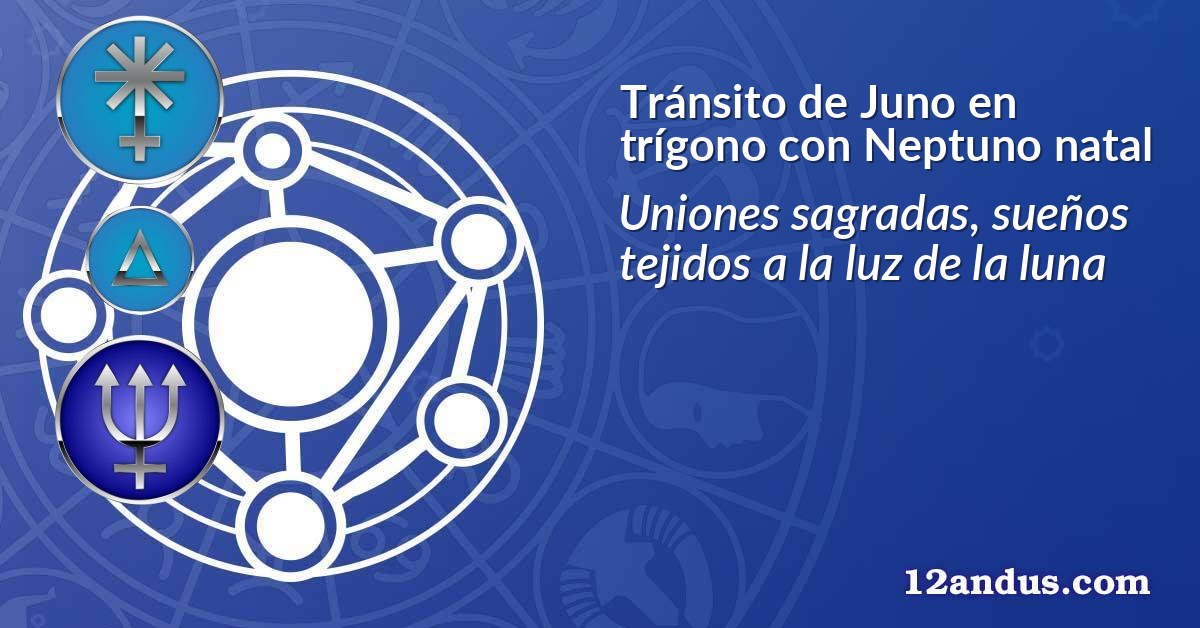 Tránsito de Juno en trígono con Neptuno natal