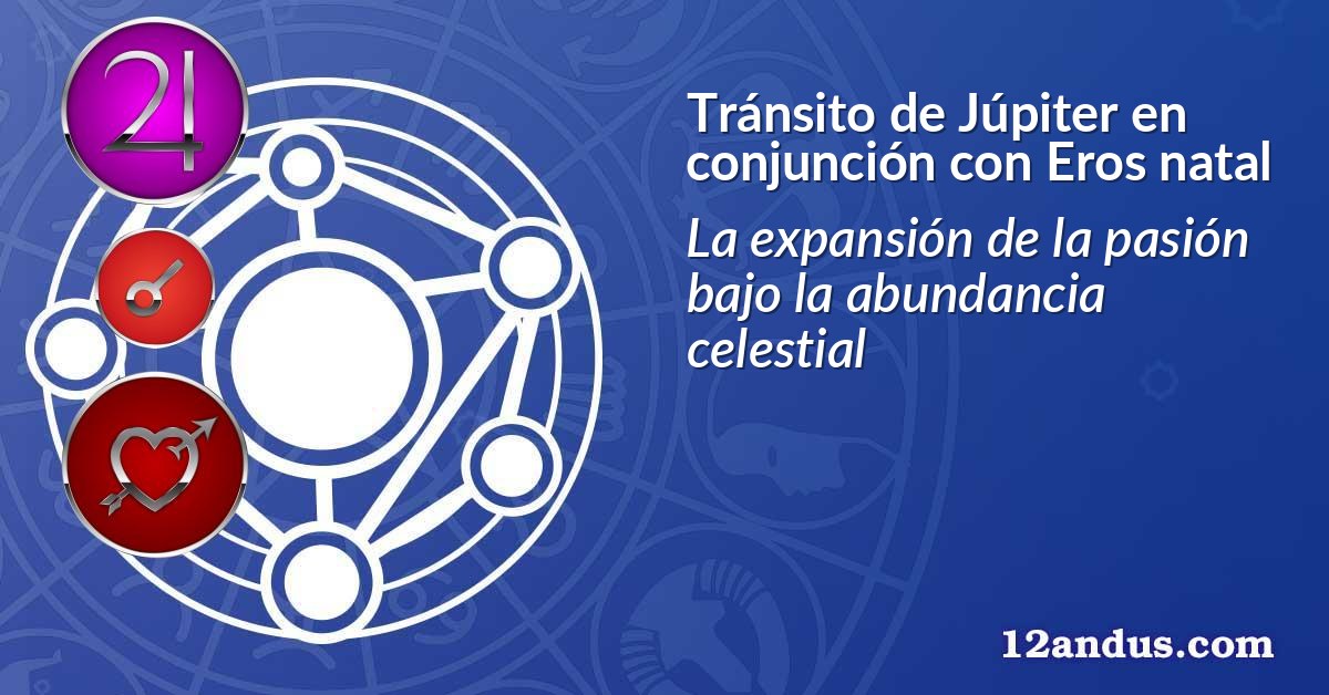 Tránsito de Júpiter en conjunción con Eros natal