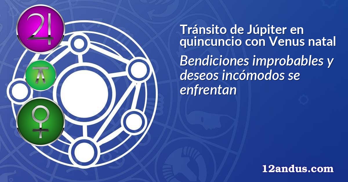 Tránsito de Júpiter en quincuncio con Venus natal