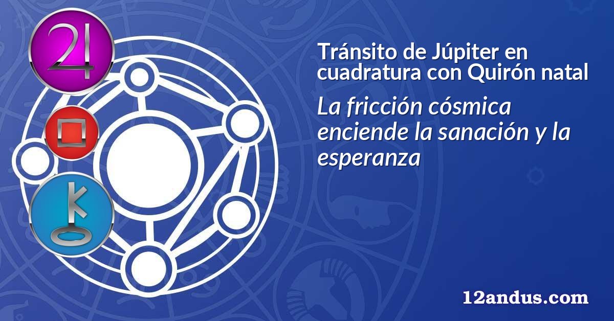 Tránsito de Júpiter en cuadratura con Quirón natal
