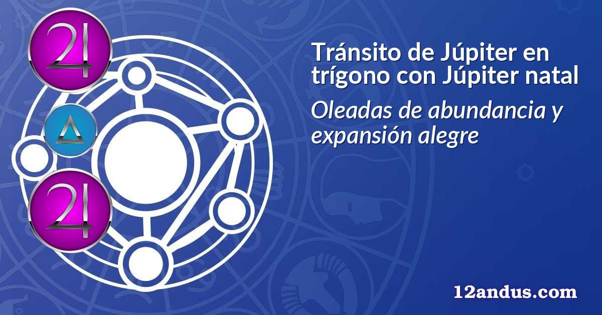 Tránsito de Júpiter en trígono con Júpiter natal