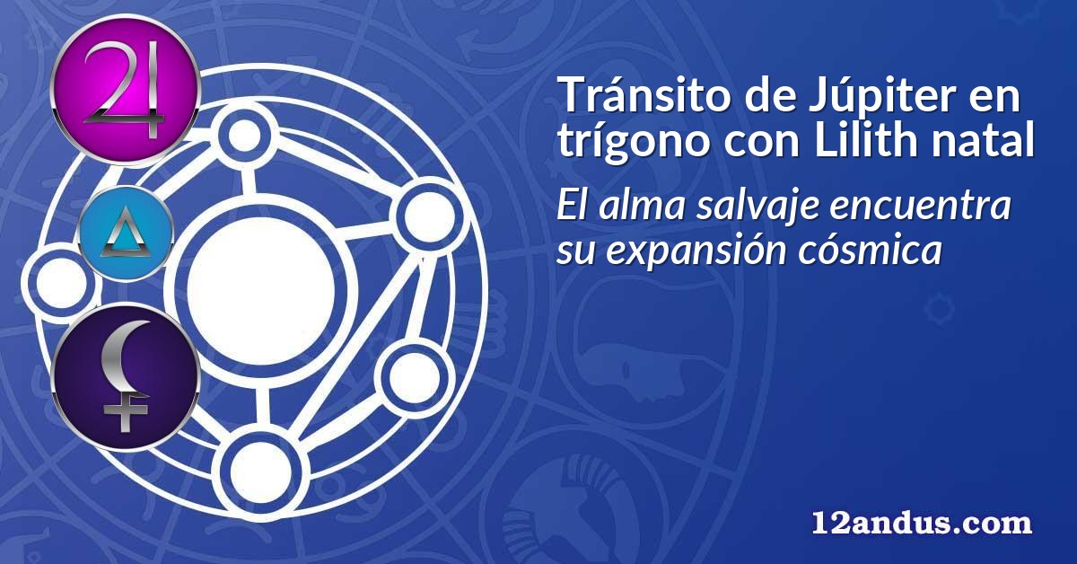 Tránsito de Júpiter en trígono con Lilith natal