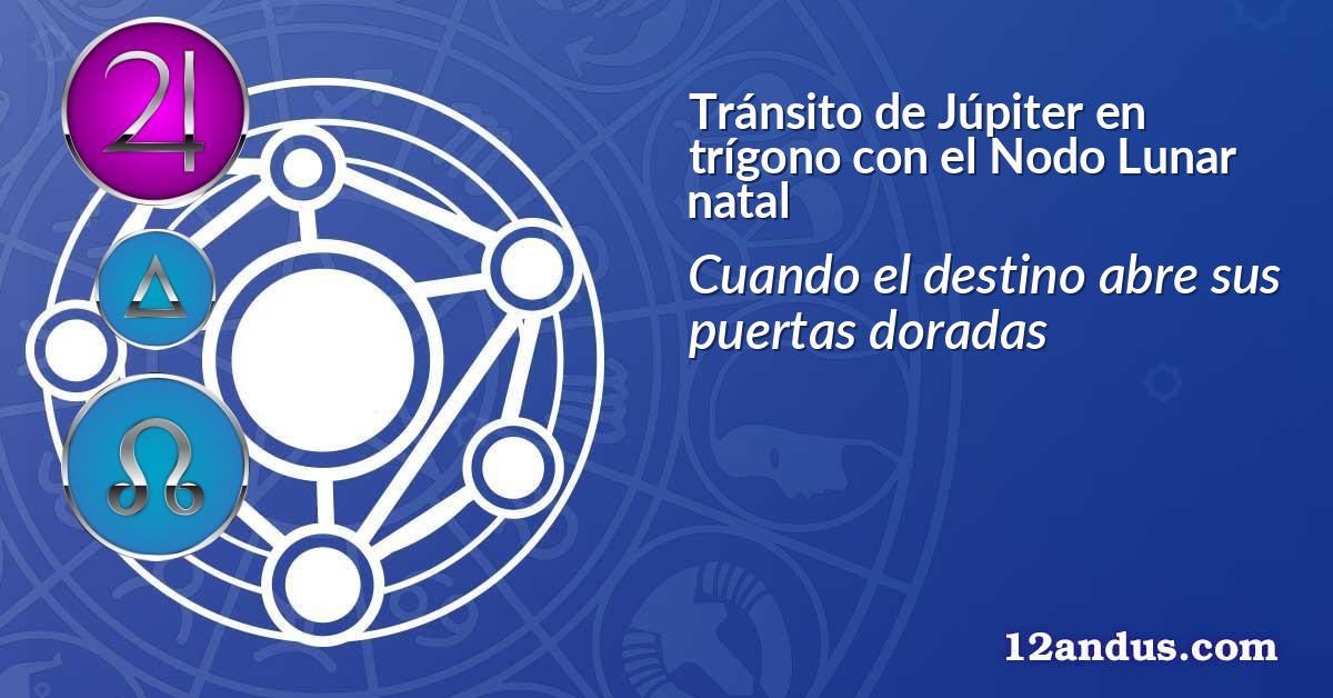 Tránsito de Júpiter en trígono con el Nodo Lunar natal