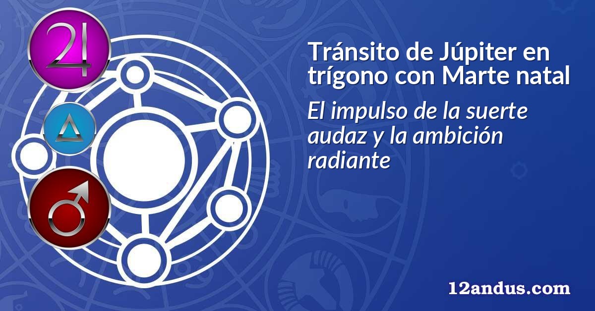 Tránsito de Júpiter en trígono con Marte natal