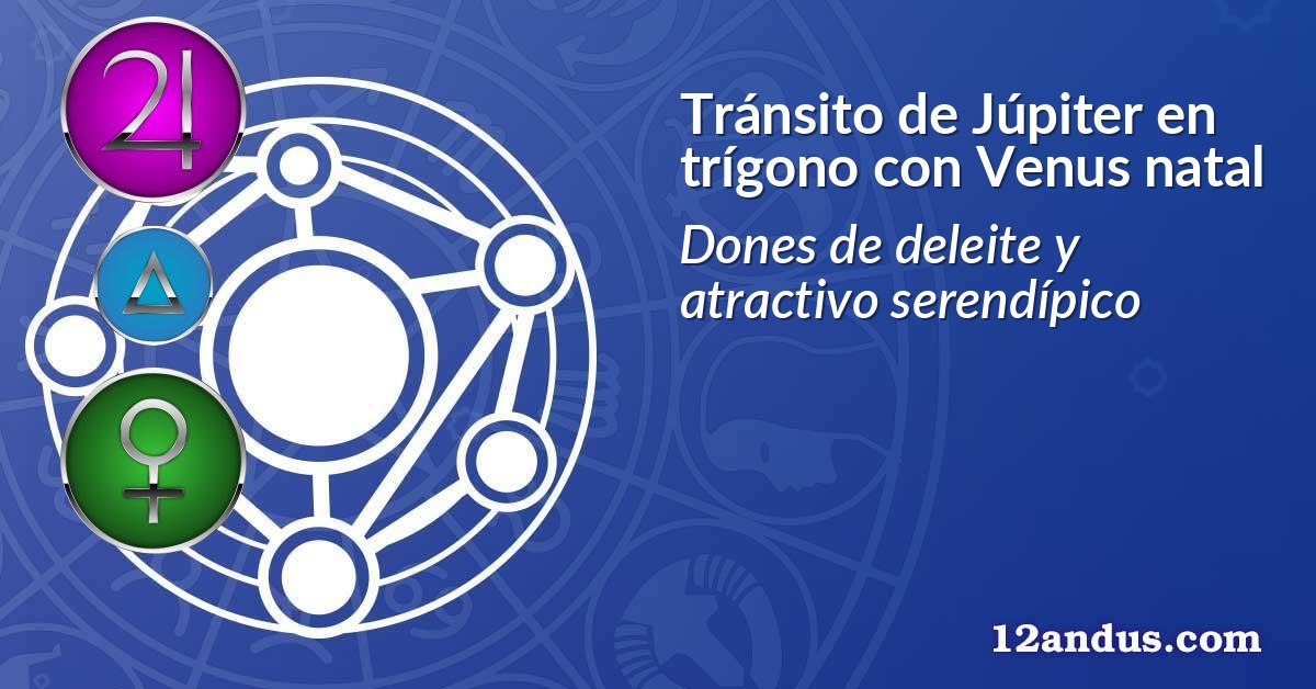 Tránsito de Júpiter en trígono con Venus natal