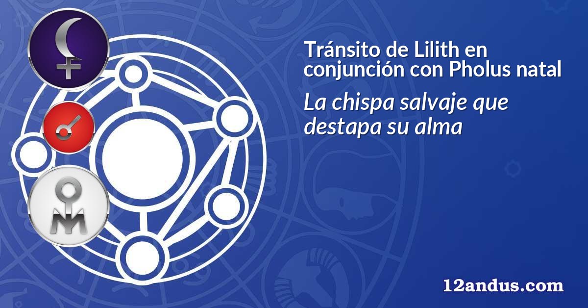 Tránsito de Lilith en conjunción con Pholus natal