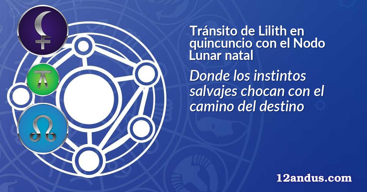 Tránsito de Lilith en quincuncio con el Nodo Lunar natal
