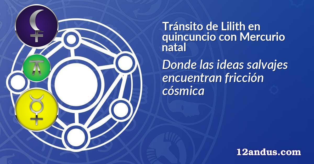 Tránsito de Lilith en quincuncio con Mercurio natal