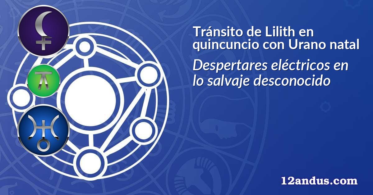 Tránsito de Lilith en quincuncio con Urano natal