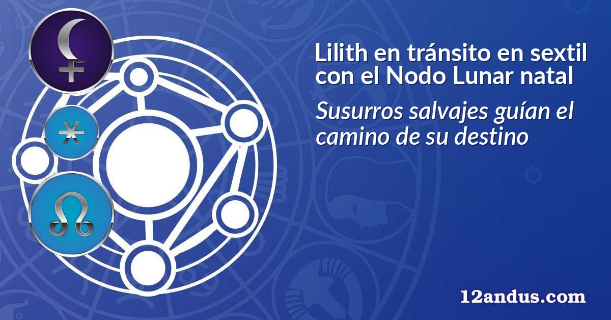 Lilith en tránsito en sextil con el Nodo Lunar natal