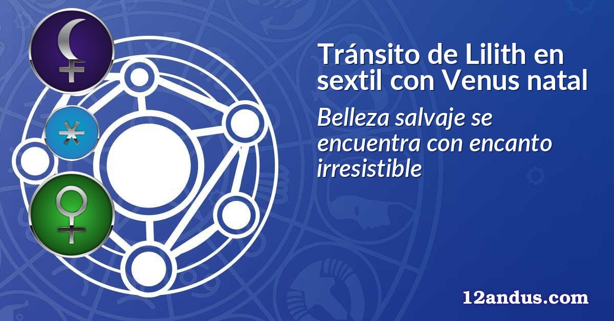 Tránsito de Lilith en sextil con Venus natal