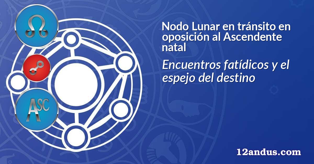 Nodo Lunar en tránsito en oposición al Ascendente natal