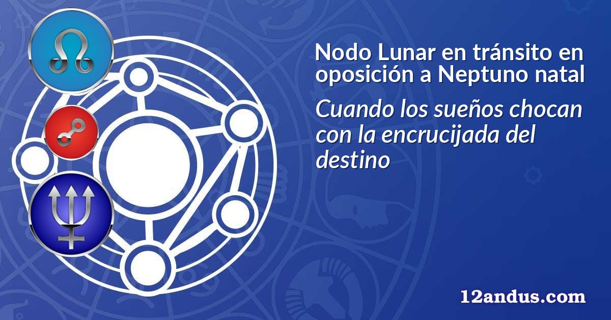 Nodo Lunar en tránsito en oposición a Neptuno natal