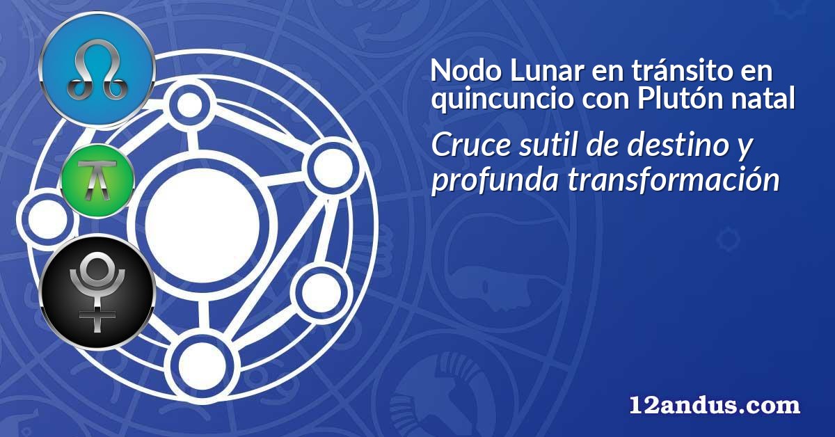 Nodo Lunar en tránsito en quincuncio con Plutón natal