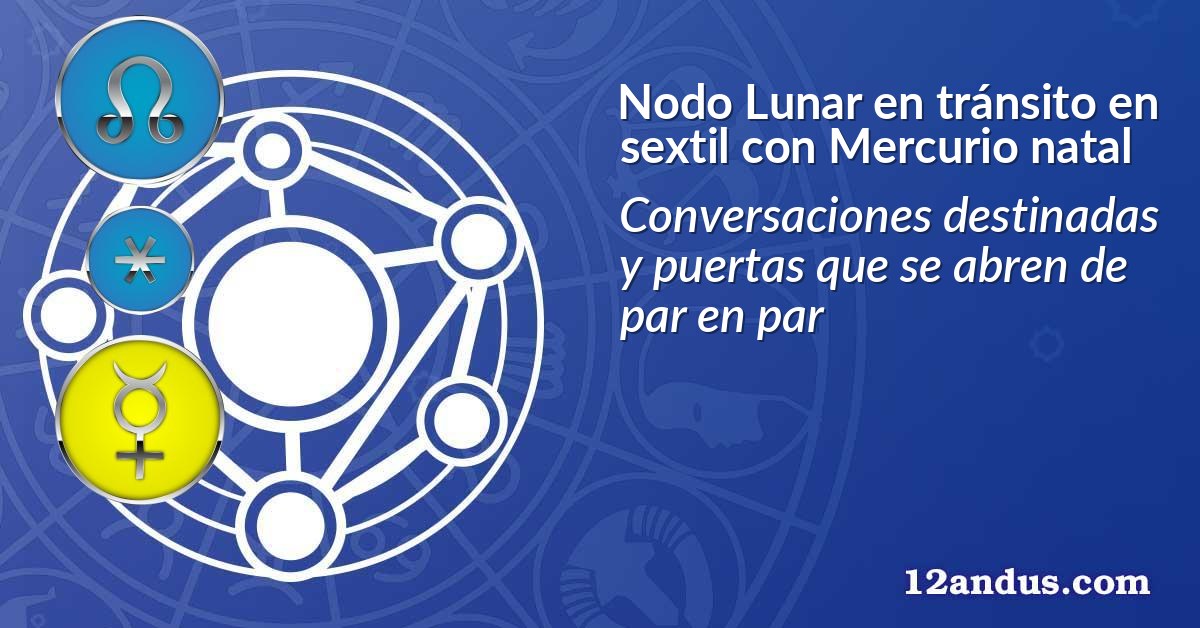 Nodo Lunar en tránsito en sextil con Mercurio natal