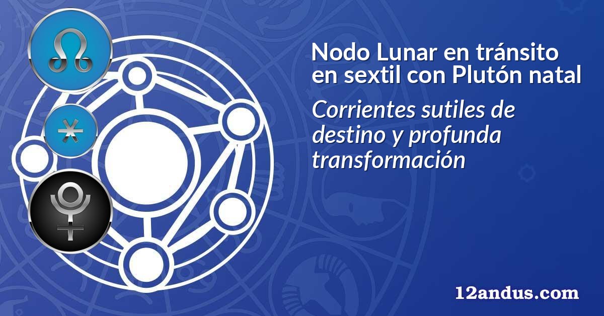 Nodo Lunar en tránsito en sextil con Plutón natal