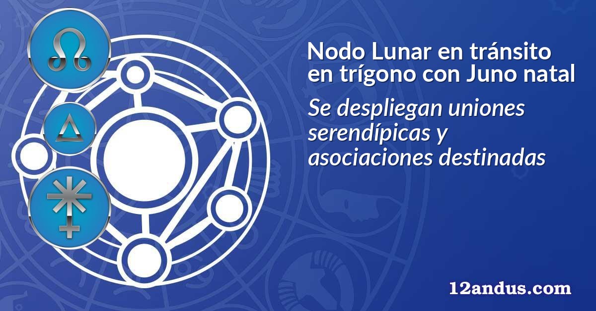 Nodo Lunar en tránsito en trígono con Juno natal