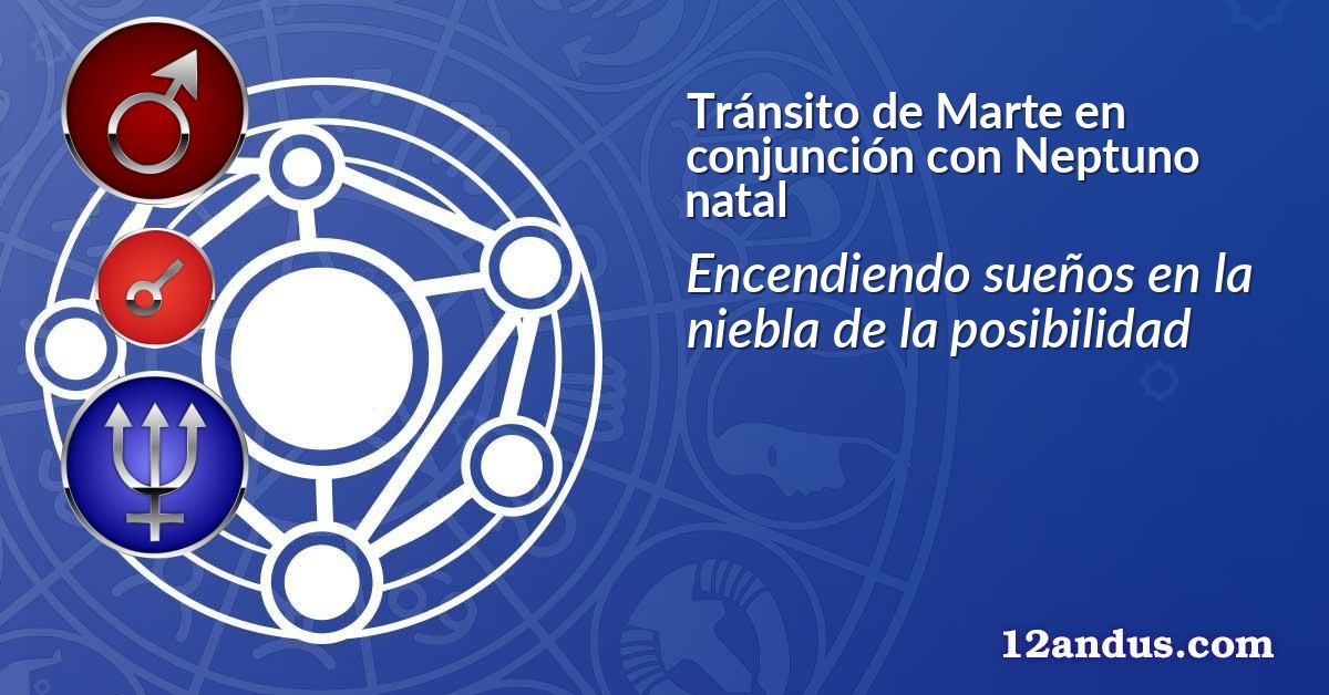 Tránsito de Marte en conjunción con Neptuno natal