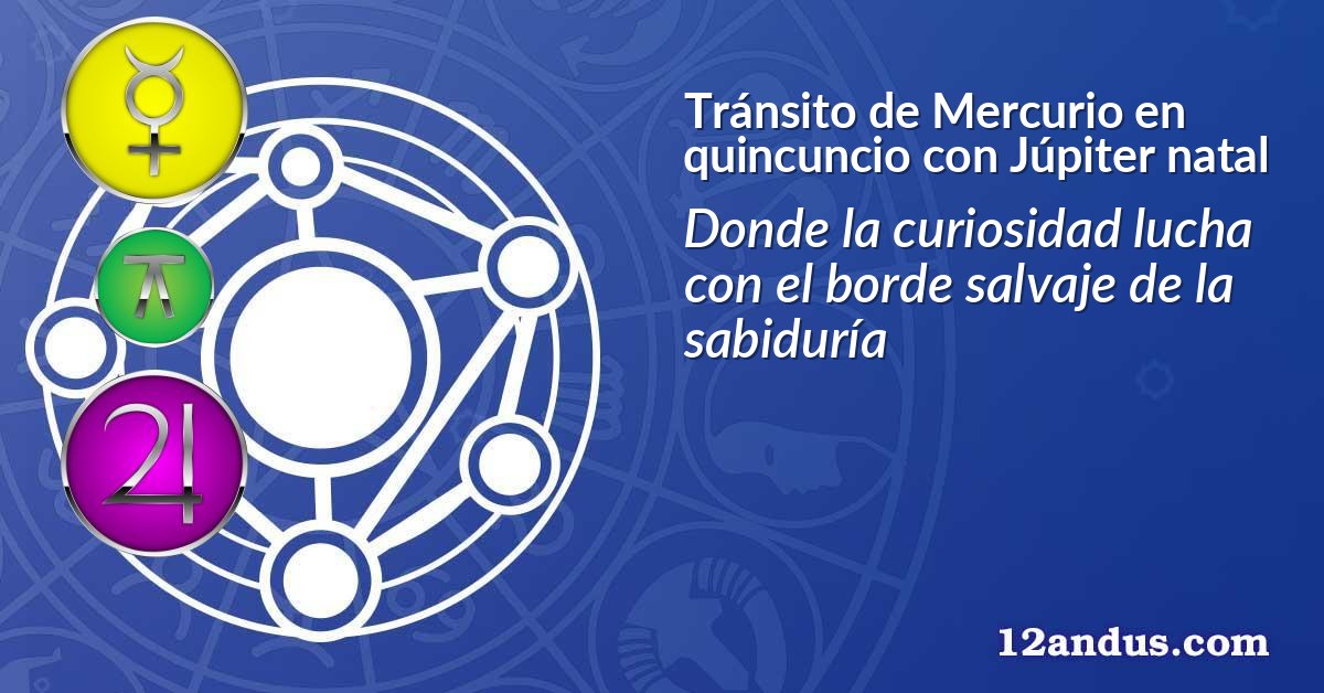 Tránsito de Mercurio en quincuncio con Júpiter natal