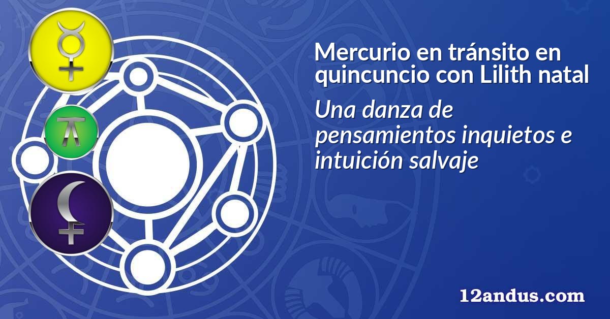 Mercurio en tránsito en quincuncio con Lilith natal