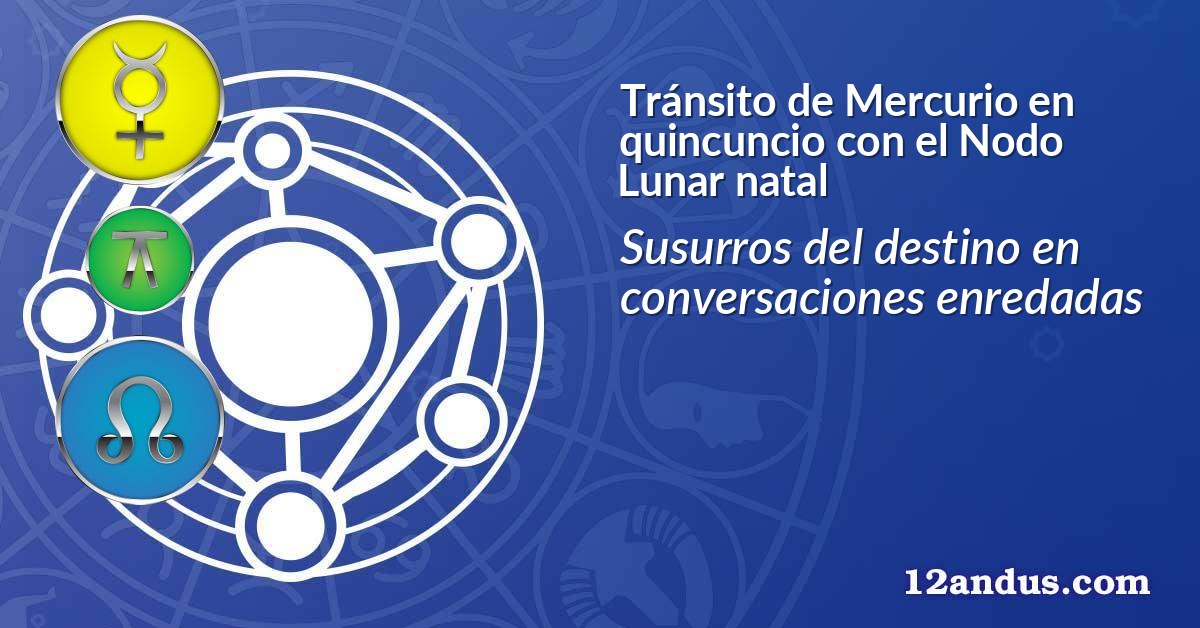 Tránsito de Mercurio en quincuncio con el Nodo Lunar natal