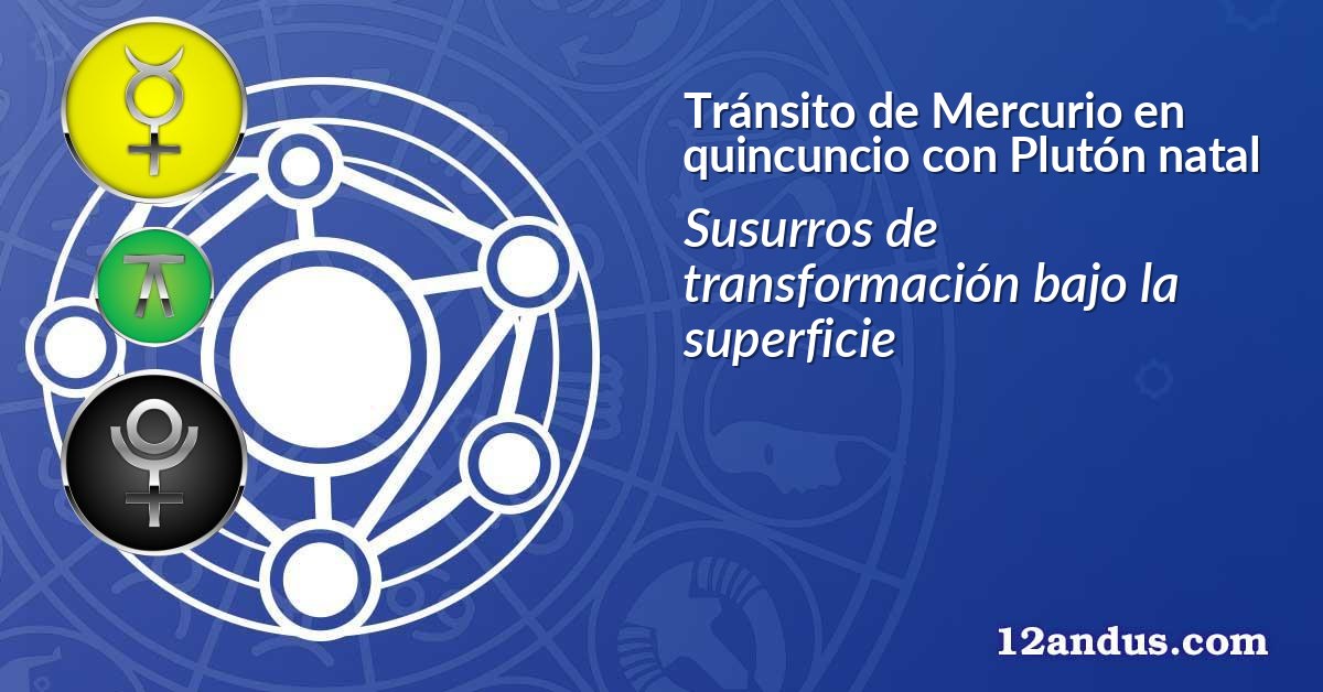 Tránsito de Mercurio en quincuncio con Plutón natal