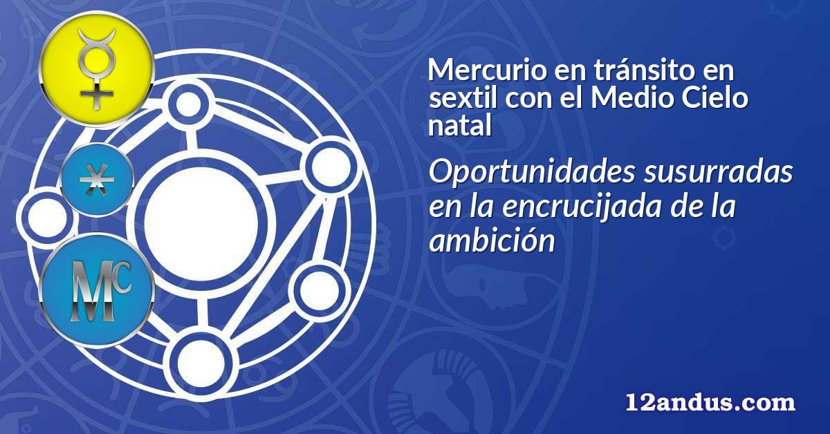 Mercurio en tránsito en sextil con el Medio Cielo natal