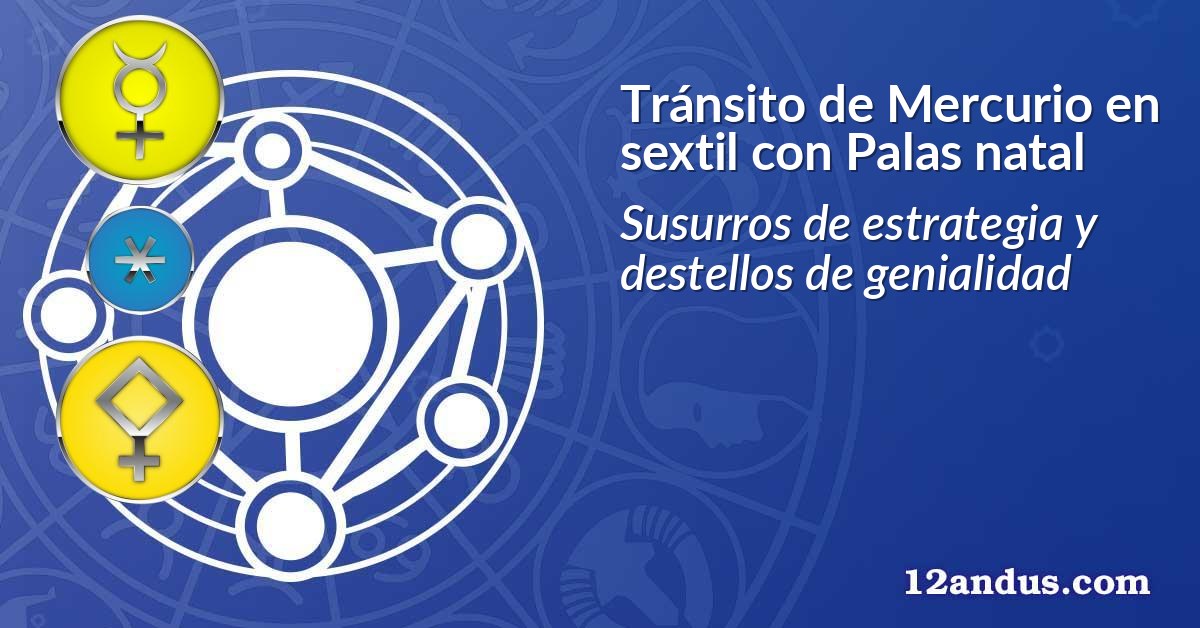 Tránsito de Mercurio en sextil con Palas natal