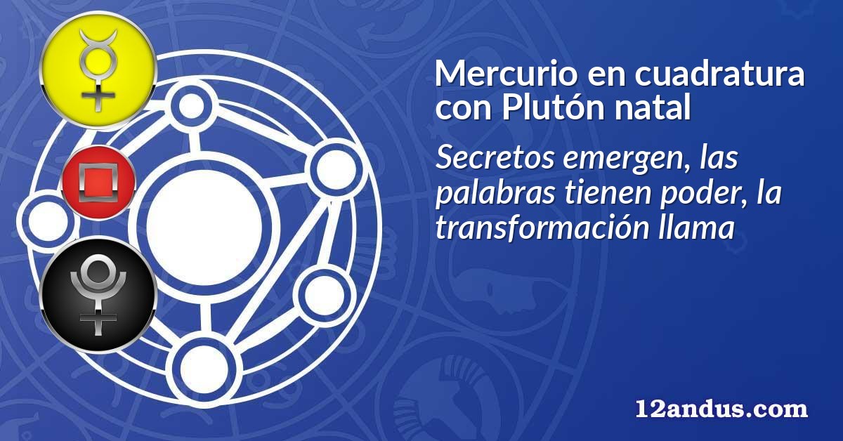 Mercurio en cuadratura con Plutón natal