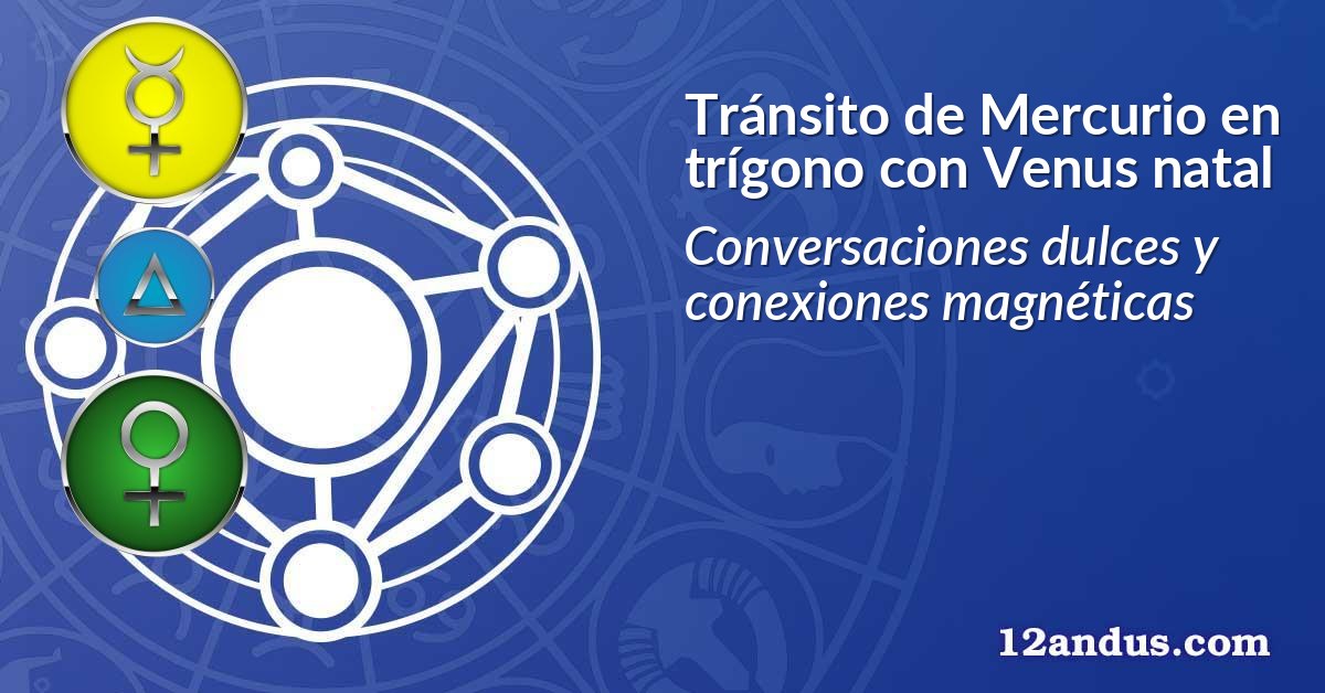 Tránsito de Mercurio en trígono con Venus natal